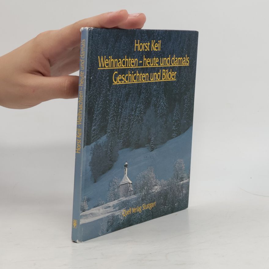 Horst Keil Weihnachten heute und damals. Geschichten und Bilder