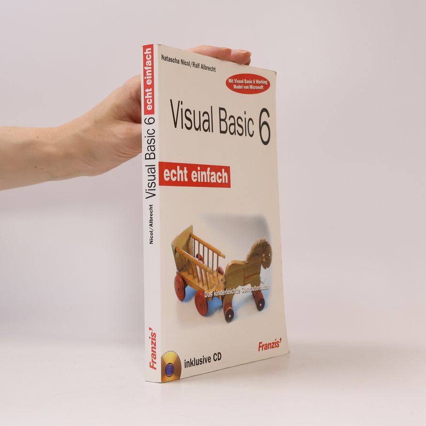 Natascha Nicol Visual Basic 6 - echt einfach - Mit dem Microsoft Visual Basic 6 Working Model - inklusive CD