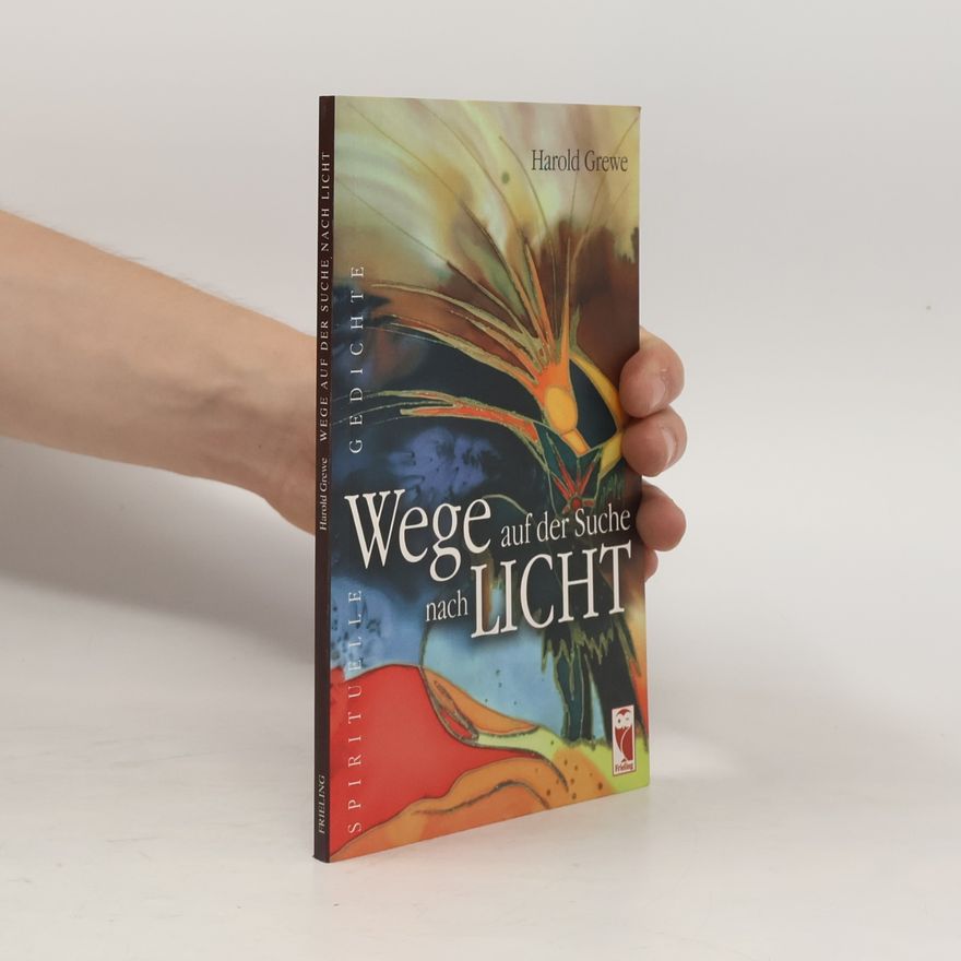 Harold Grewe Frieling - Lyrik: Wege auf der Suche nach Licht