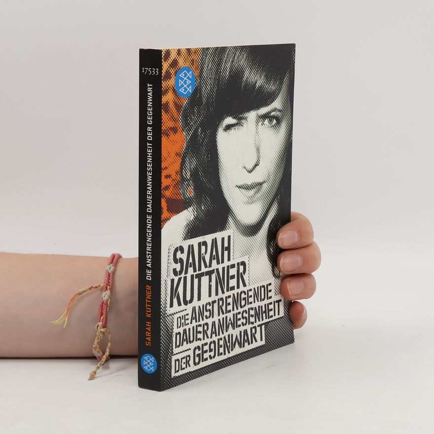 Sarah Kuttner Die anstrengende Daueranwesenheit der Gegenwart