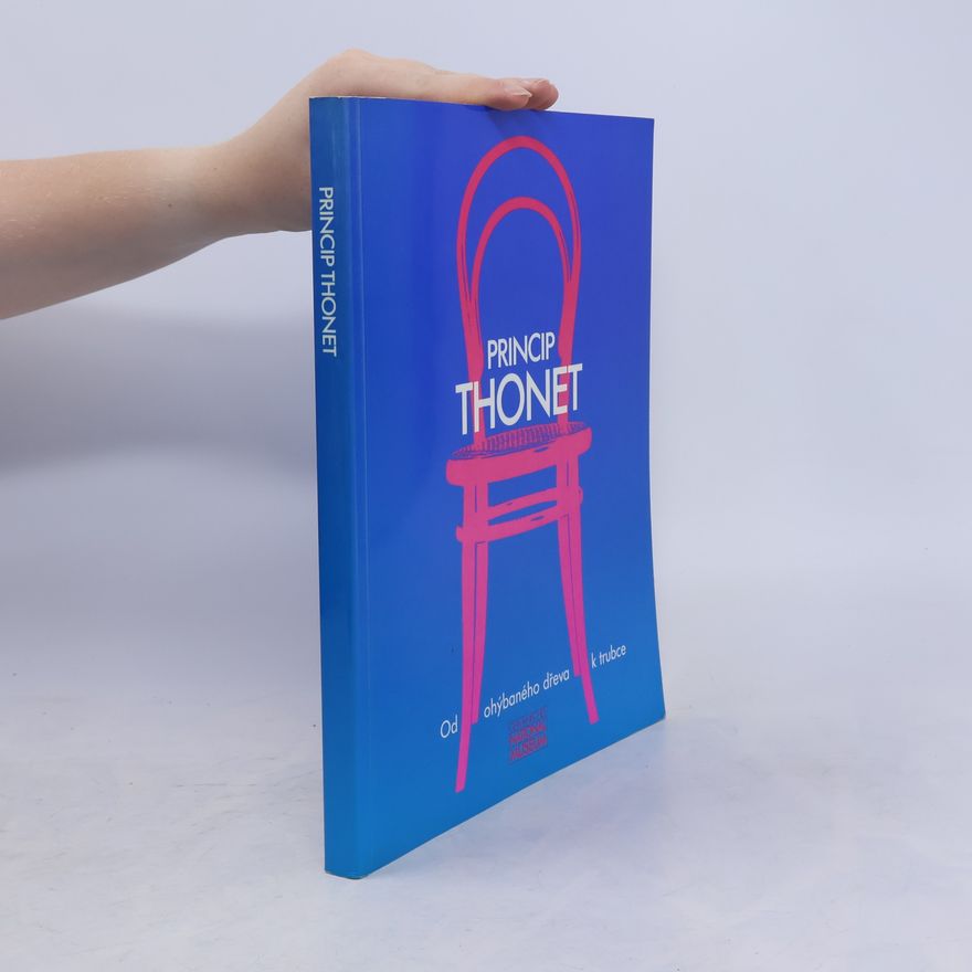 Collectif d'auteurs Princip Thonet : Od ohýbaného dřeva k trubce