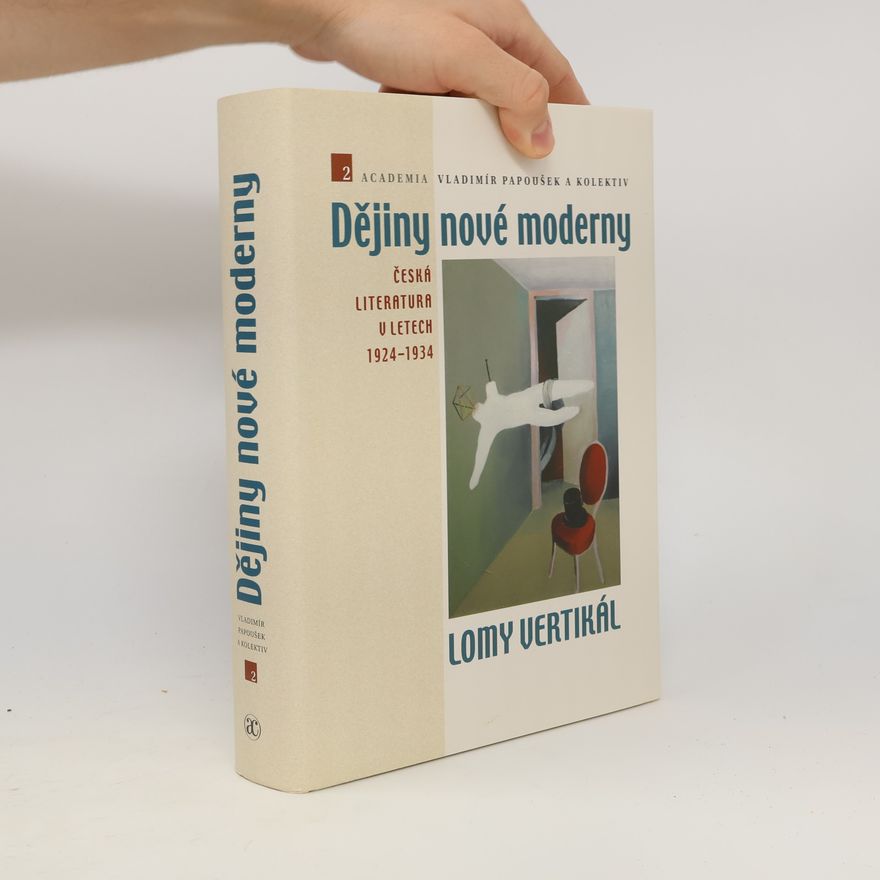 Vladimír Papoušek Dějiny nové moderny. 2, Lomy vertikál : česká literatura v letech 1924−1934