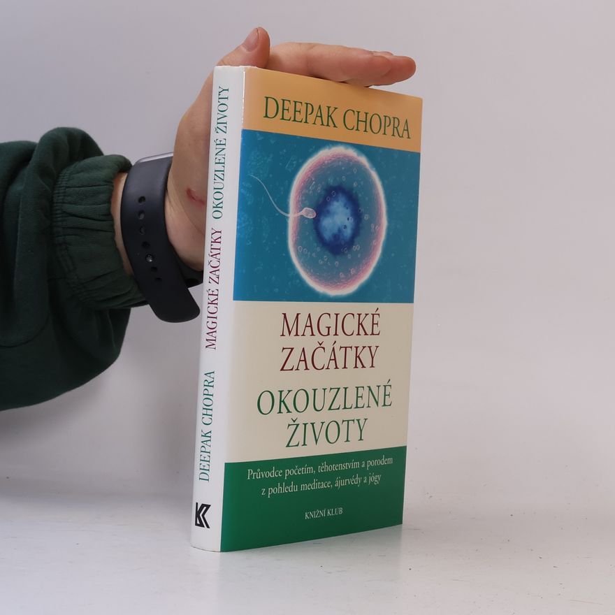 Deepak Chopra Magické začátky, okouzlené životy