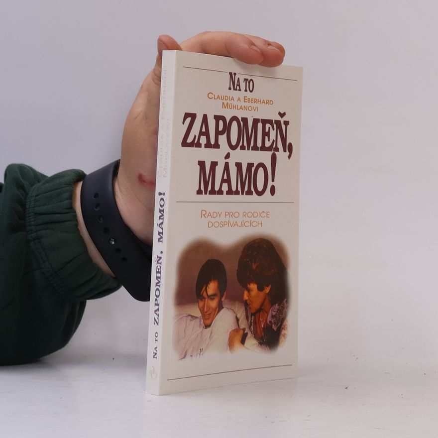 Claudia Mühlan Na to zapomeň, mámo! : rady pro rodiče dospívajících