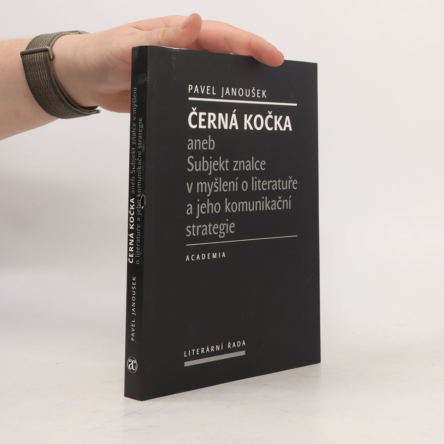 Pavel Janoušek Černá kočka aneb Subjekt znalce v myšlení o literatuře a jeho komunikační strategie