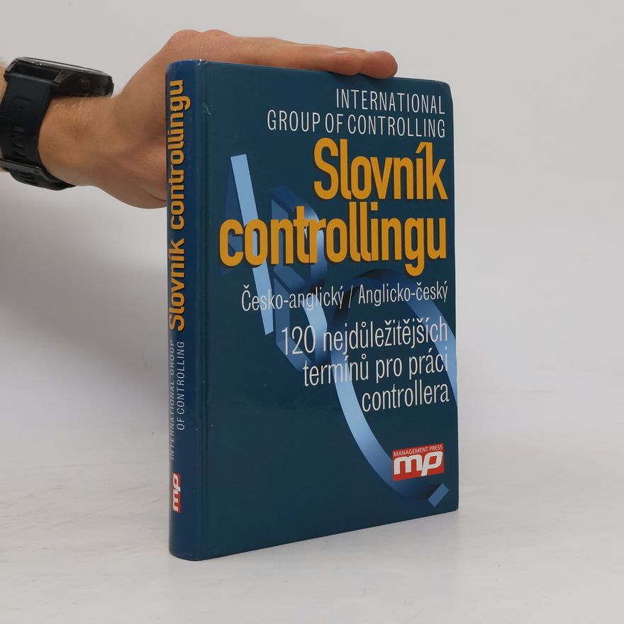 Various authors Slovník controllingu : česko-anglický, anglicko-český : 120 nejdůležitějších termínů pro práci controllera