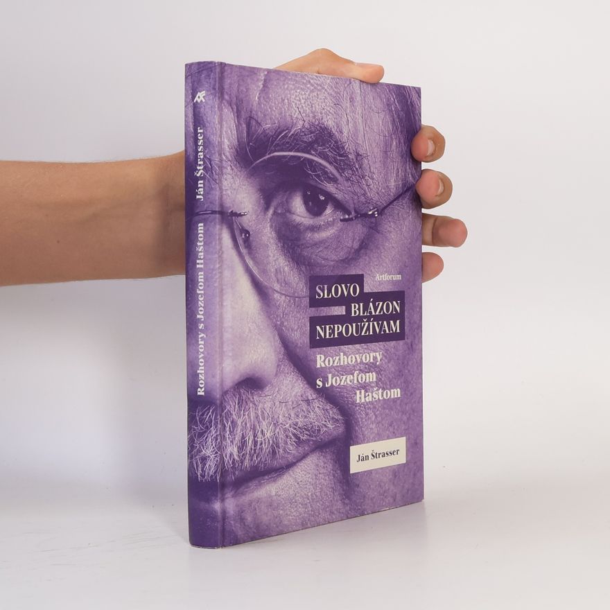 Ján Štrasser Slovo blázon nepoužívam. Rozhovory s Jozefom Haštom