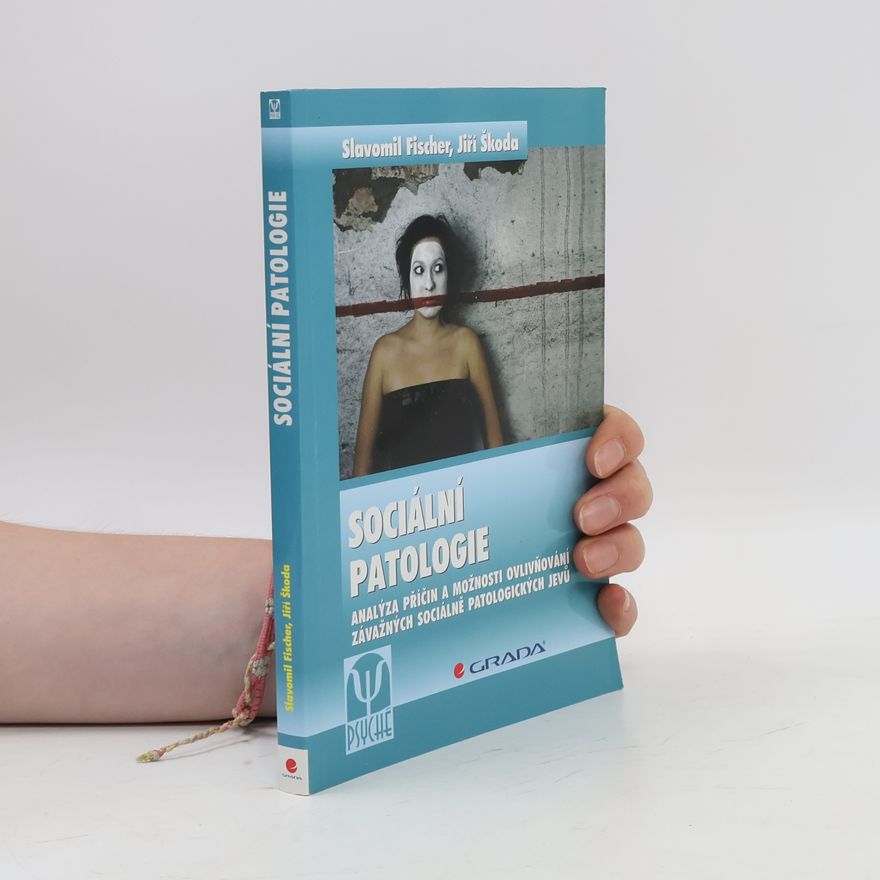Slavomil Fischer Sociální patologie : analýza příčin a možnosti ovlivňování závažných sociálně patologických jevů