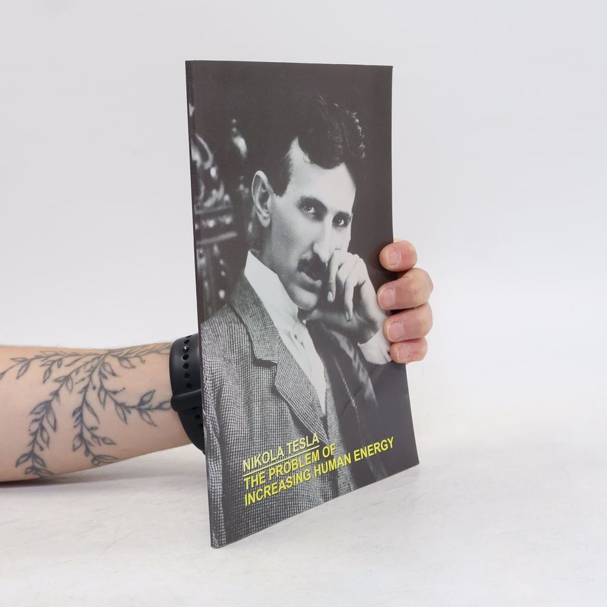Nikola Tesla The Problem of Increasing Human Energy With Special References to the Harnessing of the Sun's Energy