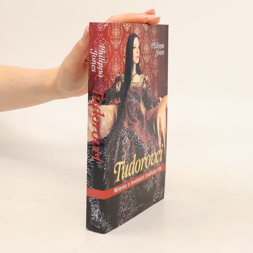 Pip Jones Tudorovci: Milenky a levobočci Jindřicha VIII.