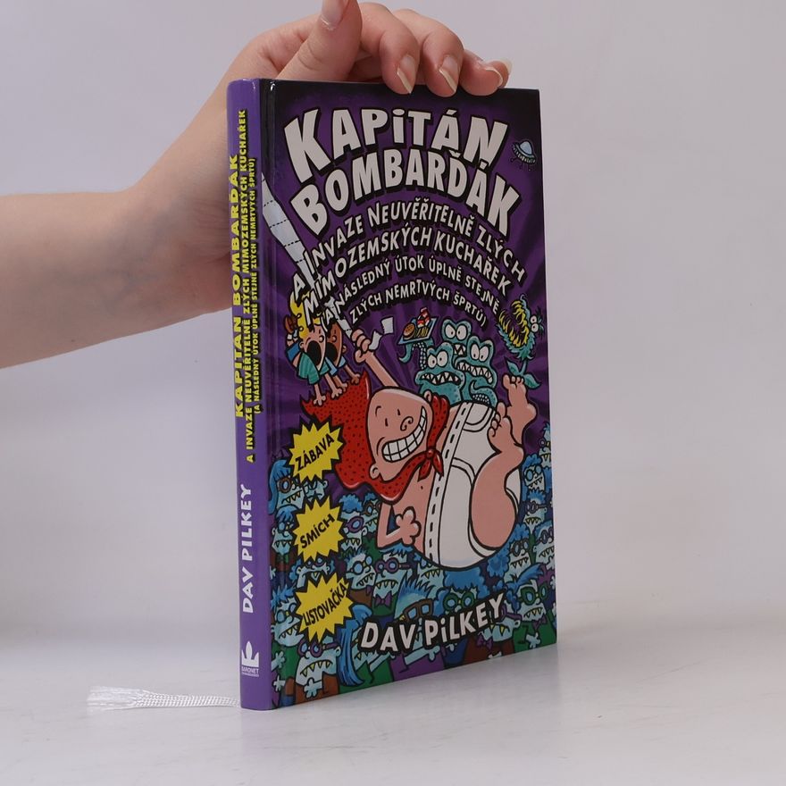 Dav Pilkey Kapitán Bombarďák a invaze neuvěřitelně zlých mimozemských kuchařek (a následný útok úplně stejně zlých nemrtvých šprtů)