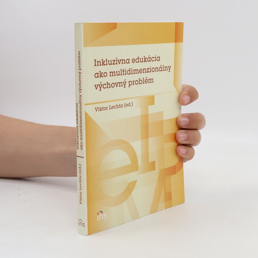 Viktor Lechta Inkluzívna edukácia ako multidimenzionálny výchovný problém