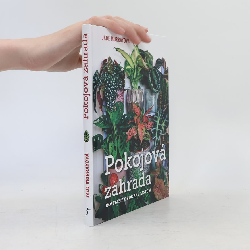 Jade Murray Pokojová zahrada : rostliny ozdobné listem