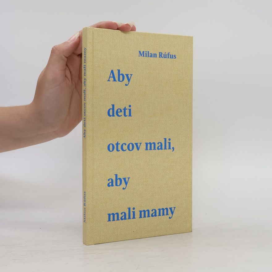 Milan Rúfus Aby deti otcov mali, aby mali mamy