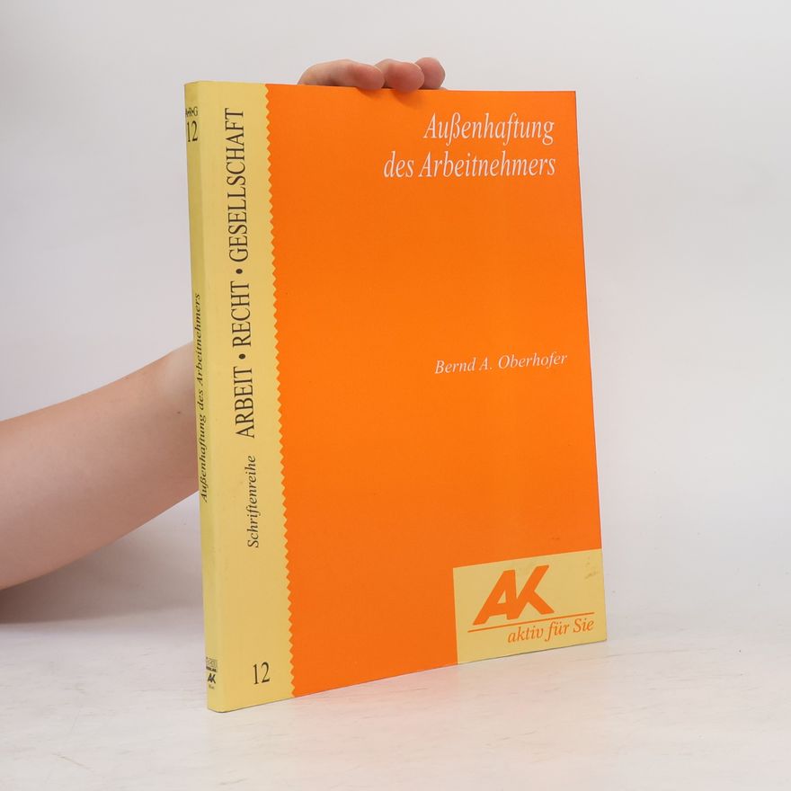 Bernd A. Oberhofer Schriftenreihe Arbeit • Recht • Gesellschaft - 12: Außenhaftung des Arbeitnehmers