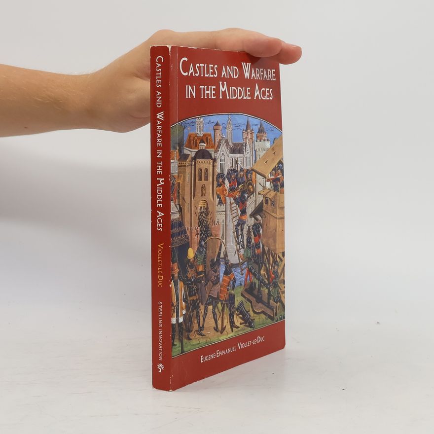 Eugène Viollet-le-Duc Castles and Warfare in the Middle Ages