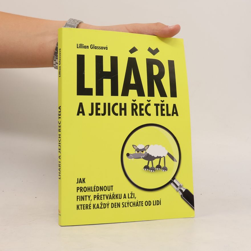 Lillian Glass Lháři a jejich řeč těla: Jak prohlédnout finty, přetvářku a lži, které každý den slýcháte od lidí