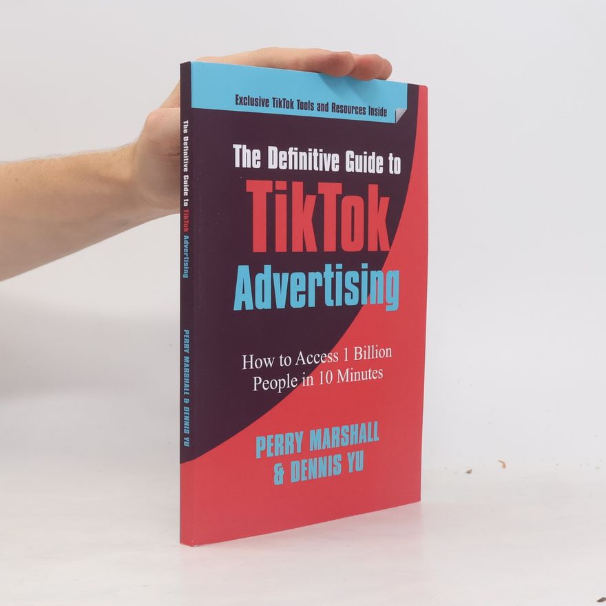 Dennis Yu The Definitive Guide to TikTok Advertising