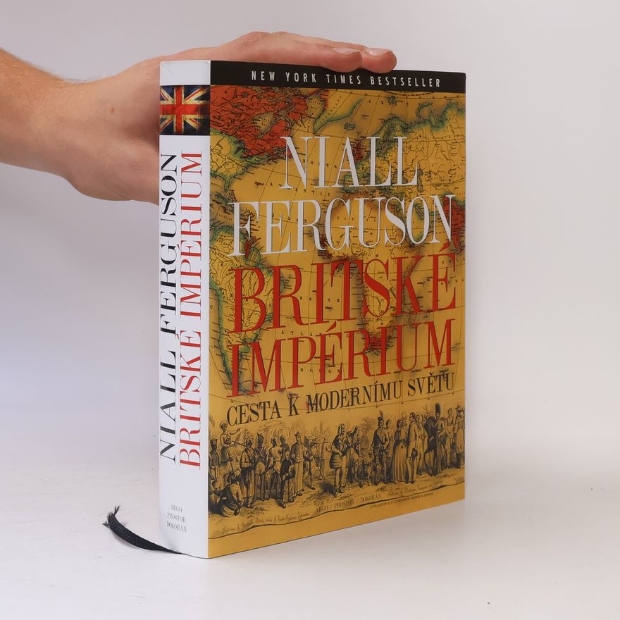 Niall Ferguson Britské impérium. Cesta k modernímu světu