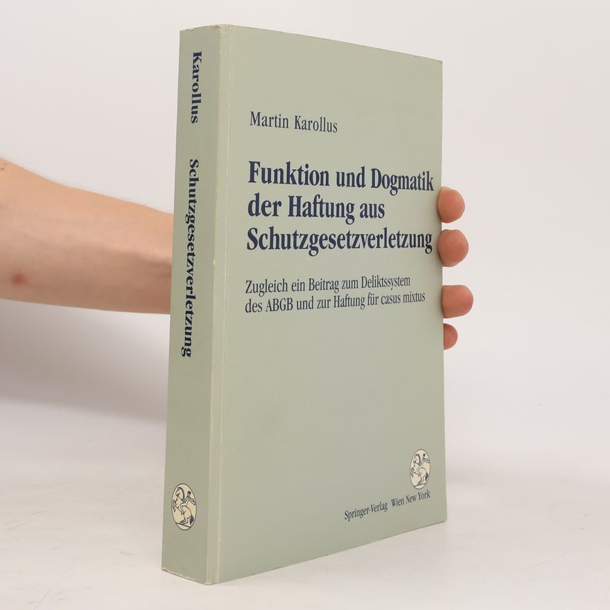 Martin Karollus Funktion und Dogmatik der Haftung aus Schutzgesetzverletzung