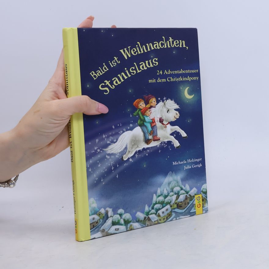 Michaela Holzinger Bald ist Weihnachten, Stanislaus - 24 Adventabenteuer mit dem Christkindpony