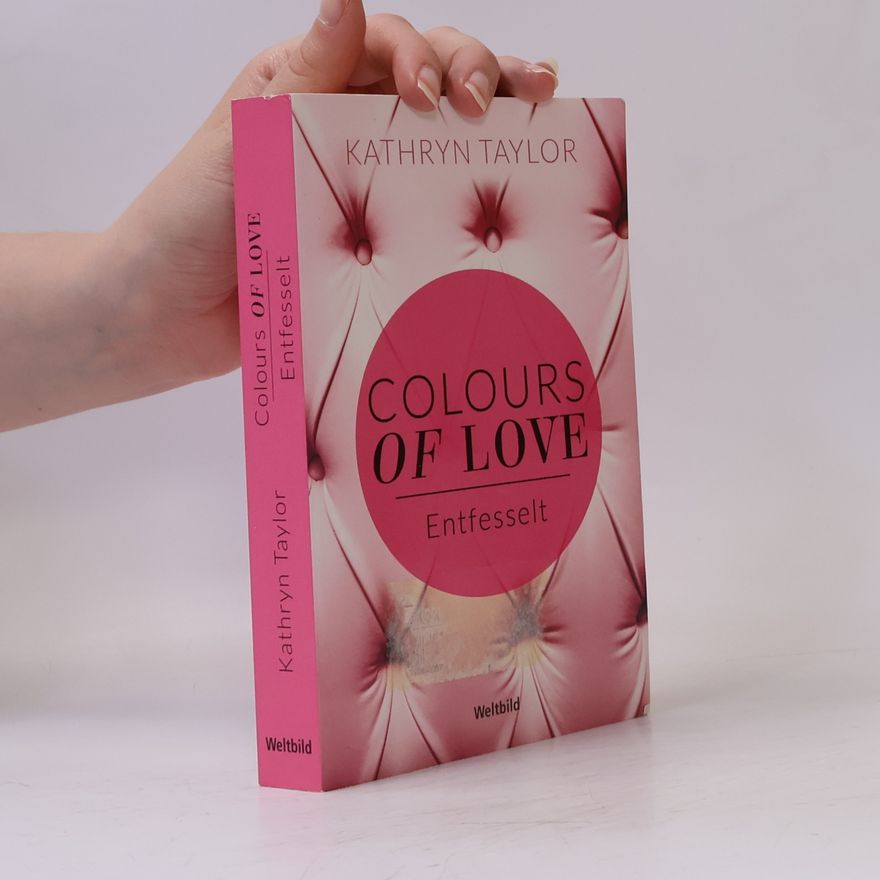Kathryn Taylor Colours of love. Entfesselt