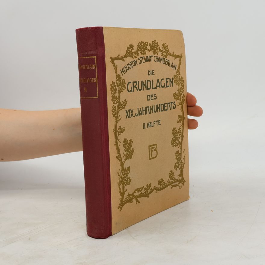 Houston Stewart Chamberlain Die Grundlagen des XIX. Jahrhunderts. II. Hälfte