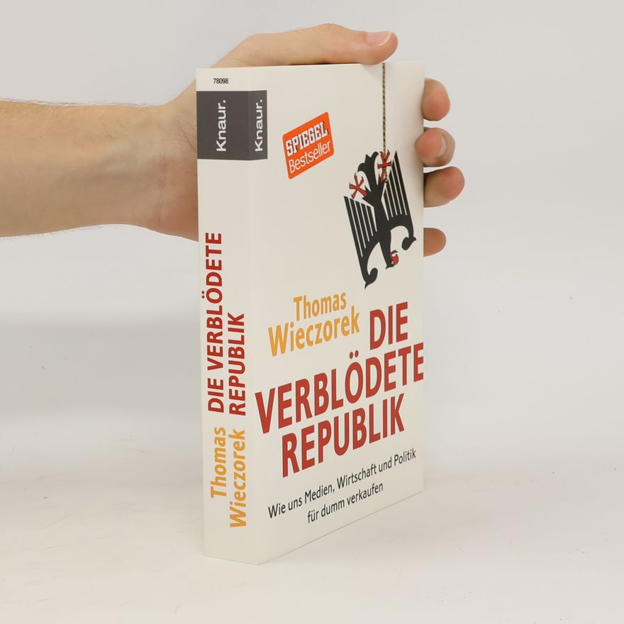 Thomas Wieczorek Die verblödete Republik: Wie uns Medien, Wirtschaft und Politik für dumm verkaufen