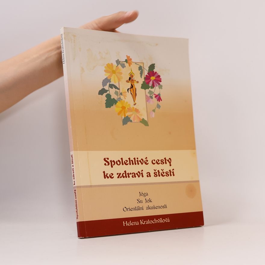 Helena Kratochvílová Spolehlivé cesty ke zdraví a štěstí : jóga, su jok, orientální zkušenosti