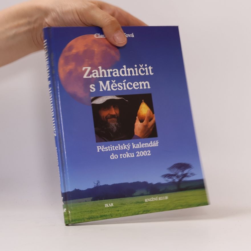 Claudia Graf Zahradničit s Měsícem: Pěstitelský kalendář do roku 2002