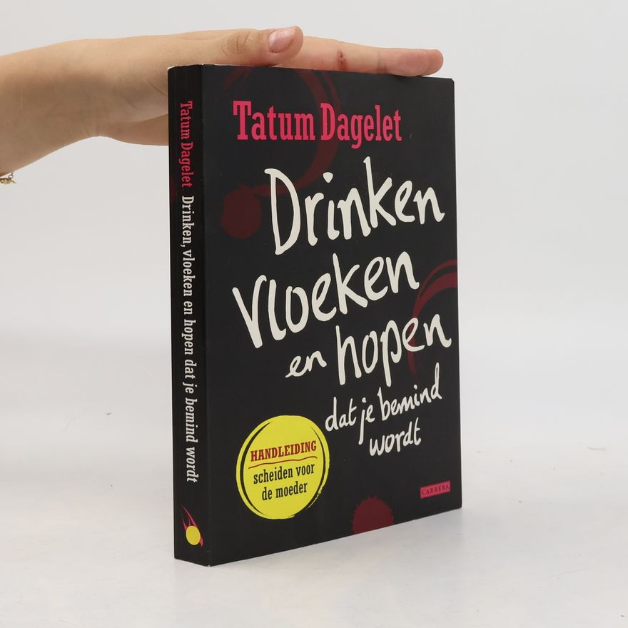 Tatum Dagelet Drinken, vloeken en hopen dat je bemind wordt