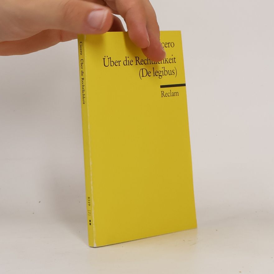 Marcus Tullius Cicero Über die Rechtlichkeit