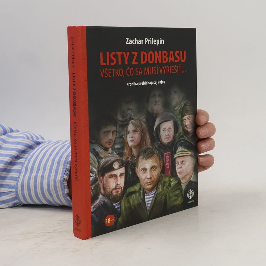 Захар Прилепин Listy z Donbasu: Všetko čo sa musí vyriešiť...