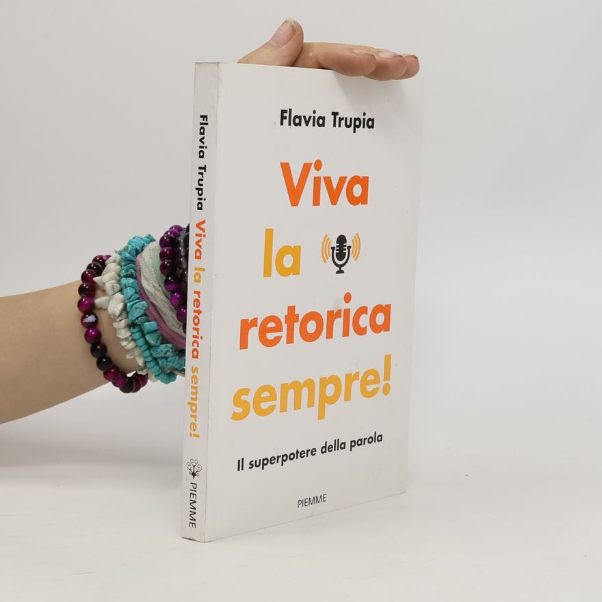 Flavia Trupia Viva la retorica sempre! Il superpotere della parola