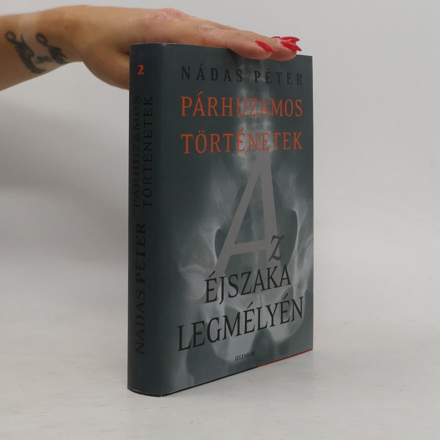 Péter Nádas Párhuzamos történetek - 2: Az éjszaka legmélyén