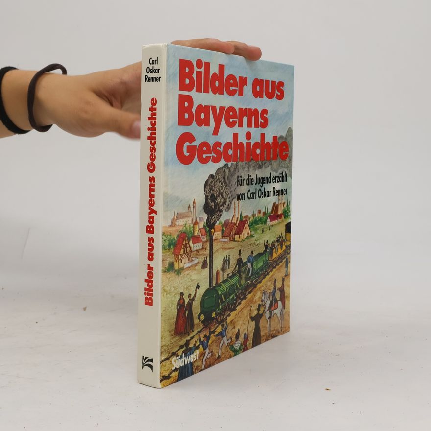 Carl Oskar Renner Bilder aus Bayerns Geschichte. Für die Jugend erzählt