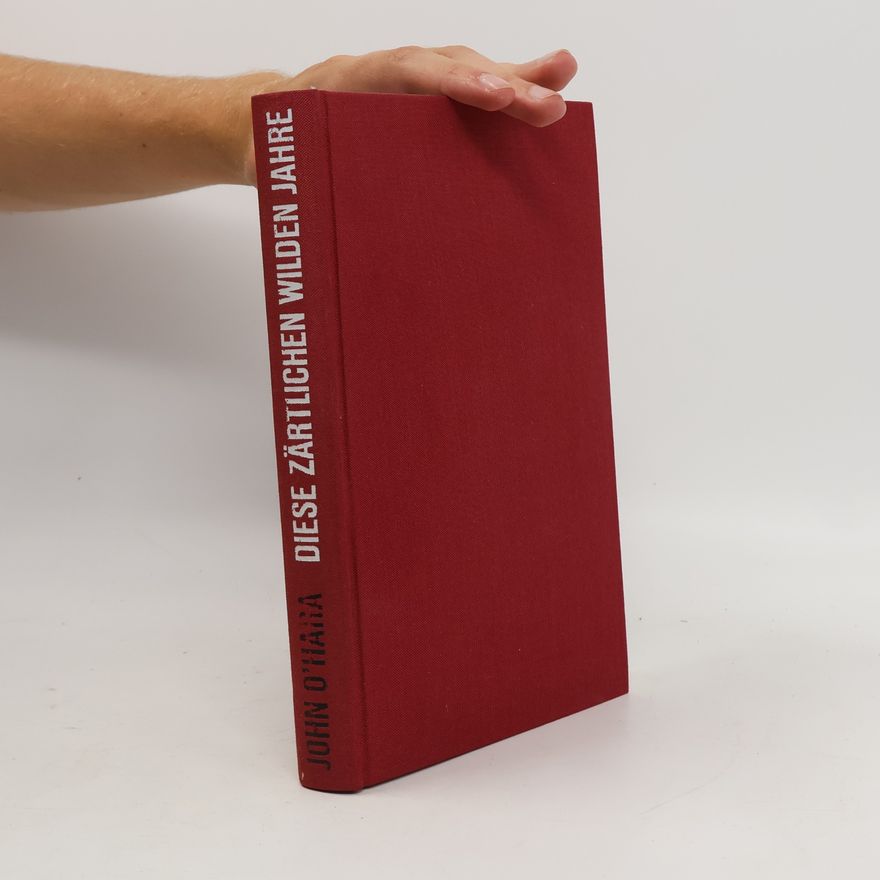 John O'Hara Diese zärtlichen, wilden Jahre