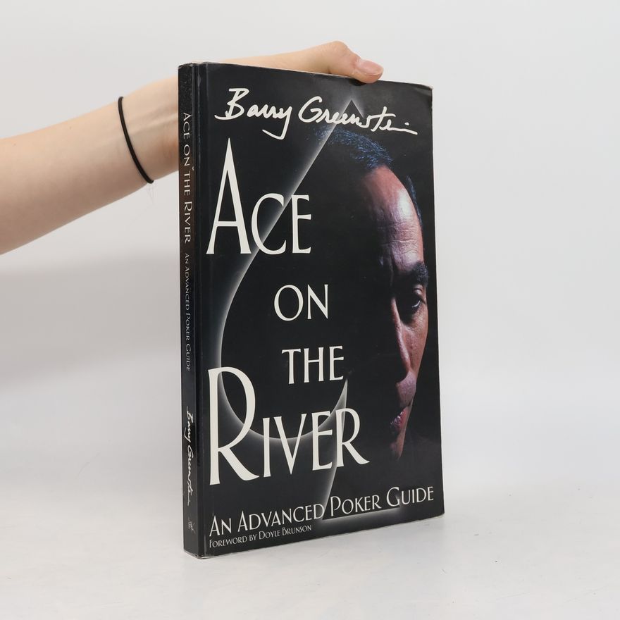 Barry Greenstein Ace on the River: An Advanced Poker Guide