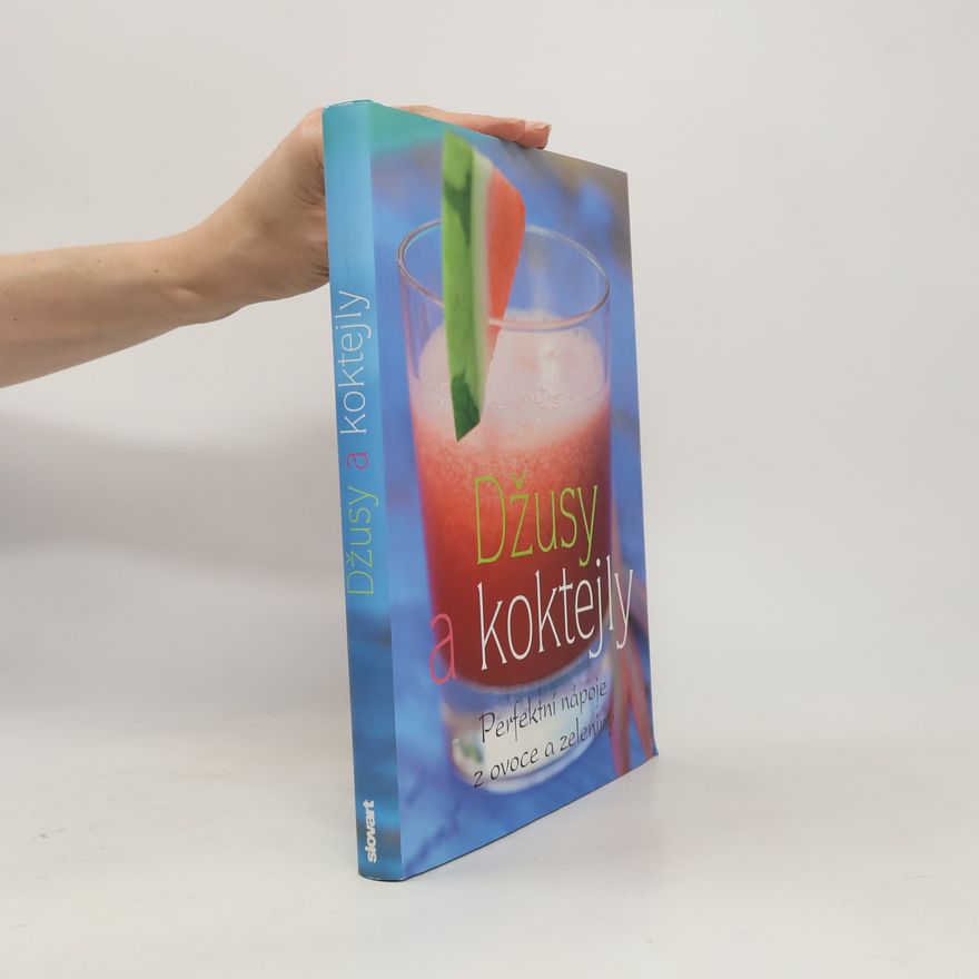 Linda Doeser Džusy a koktejly. Perfektní nápoje z ovoce a zeleniny