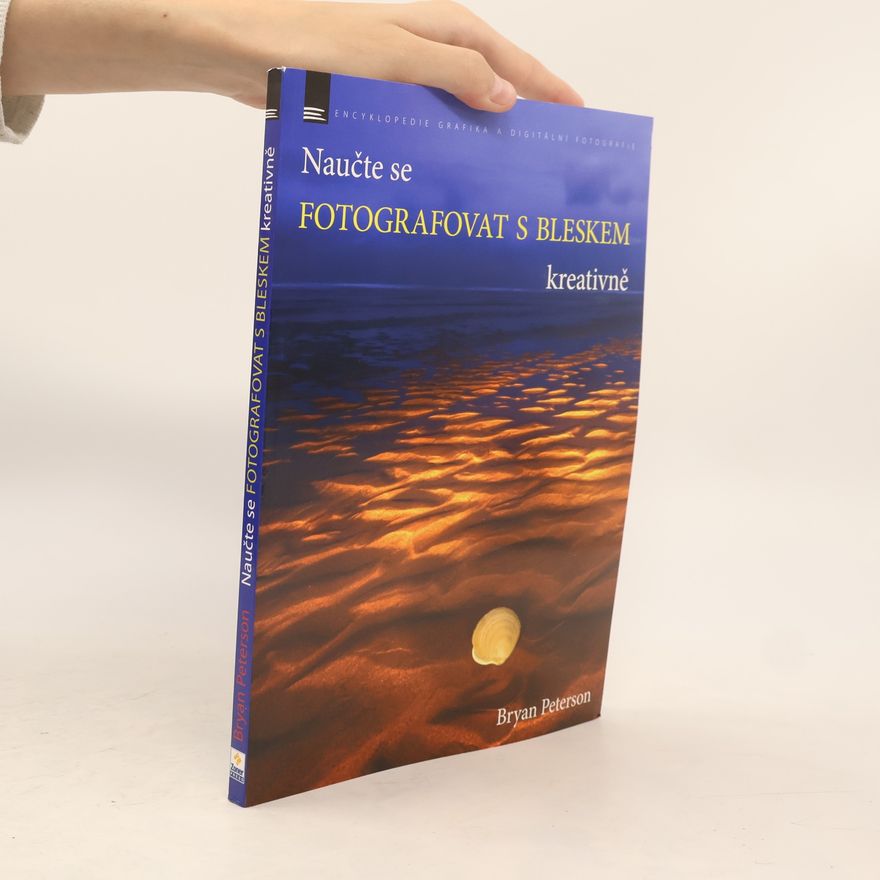 Bryan Peterson Naučte se fotografovat s bleskem kreativně