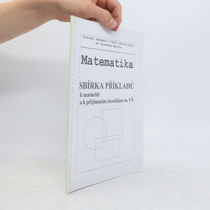 Kolektiv autorů Matematika. Sbírka příkladů k maturitě a k přijímacím zkouškám na VŠ