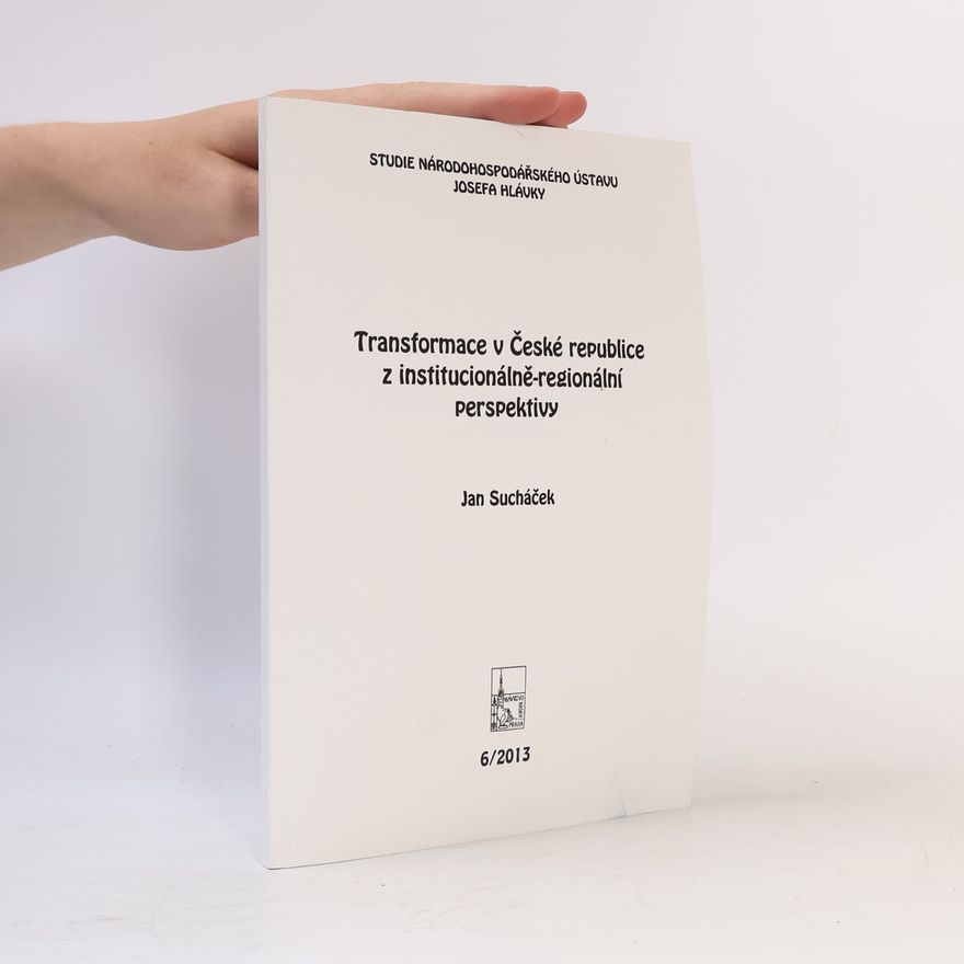 Jan Sucháček Studie Národohospodářského ústavu Josefa Hlávky - 6/2013: Transformace v České republice z institucionálně-regionální perspektivy