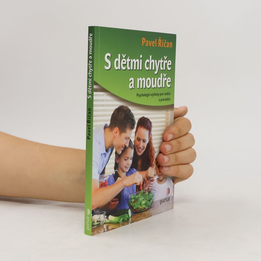 Pavel Říčan S dětmi chytře a moudře. Psychologie výchovy pro rodiče a prarodiče