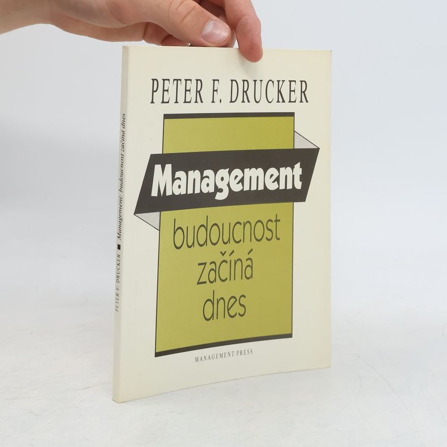 Peter Drucker Management: Budoucnost začíná dnes