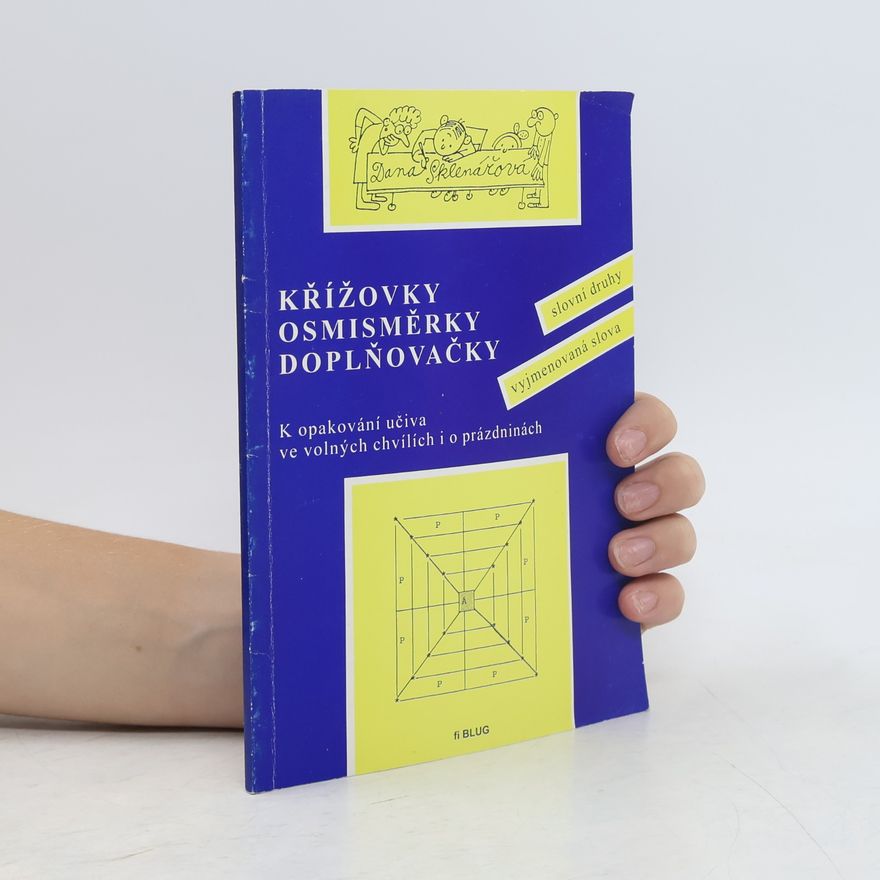 Dana Sklenářová Křížovky, osmisměrky, doplňovačky k opakování učiva ve volných chvílích i o prázdninách. Vyjmenovaná slova, slovní druhy