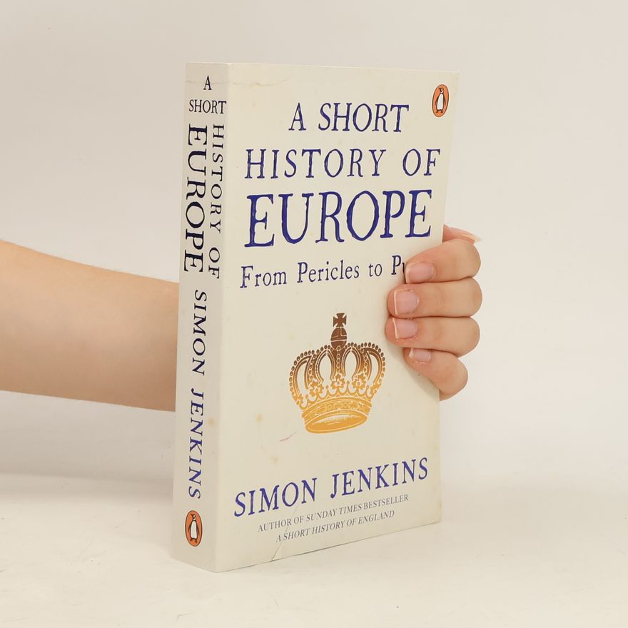 Simon Jenkins A short history of Europe : from Pericles to Putin