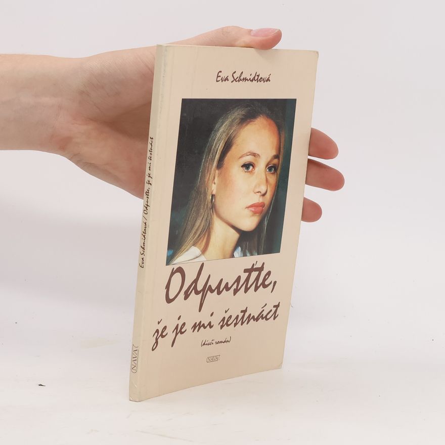 Eva Schmidt Odpusťte, že je mi šestnáct