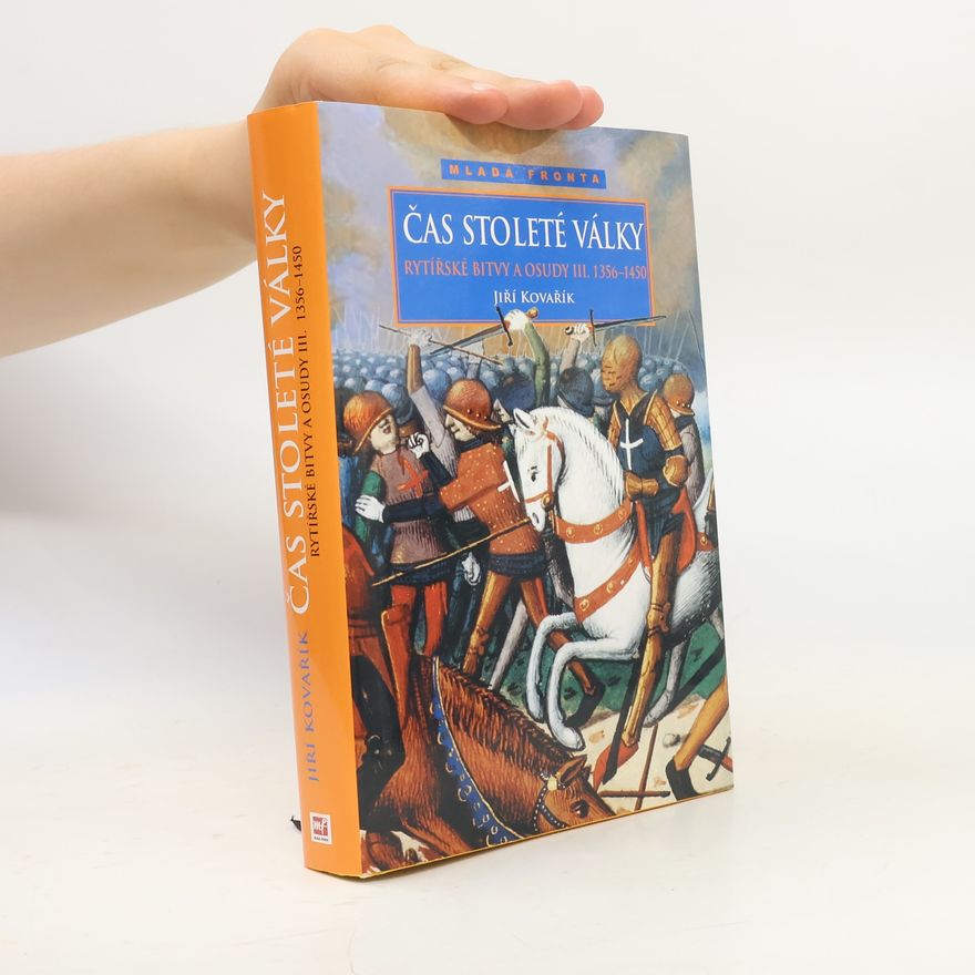 Jiří Kovařík Rytířské bitvy a osudy III. Čas stoleté války 1356-1450