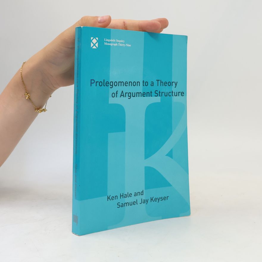 Kenneth L. Hale Linguistic Inquiry Monographs - 39: Prolegomenon to a Theory of Argument Structure