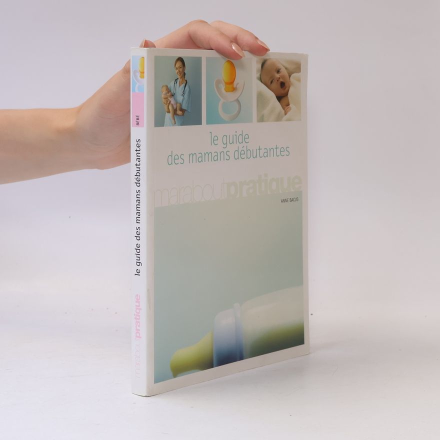 Anne Bacus le guide des mamans débutantes